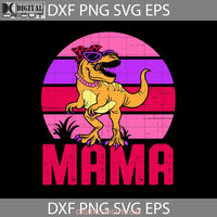 Mama Saurus Svg Dinosaur Mothers Day Cricut File Clipart Png Eps Dxf