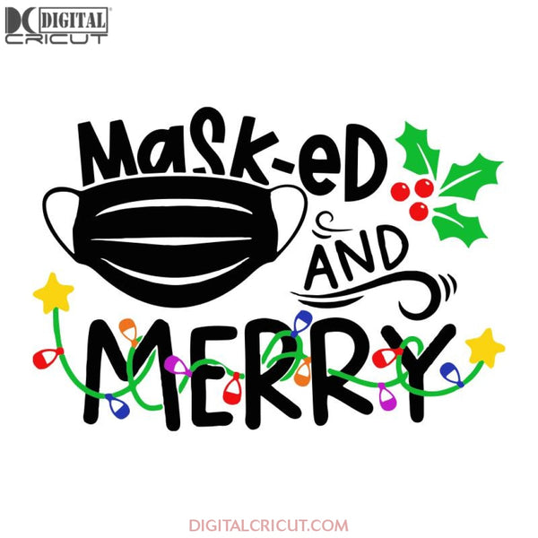 Masked and merry svg, funny christmas svg, christmas quote svg, covid christmas svg, merry christmas svg, merry and masked, Christmas Svg, Png, Eps, Dxf