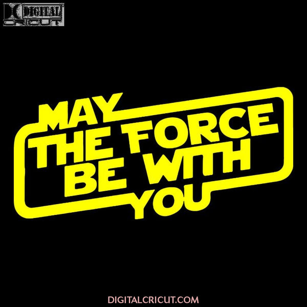 Star Wars May The Force Be With You Svg Files For Silhouette Cricut Dxf Eps Png Instant Download