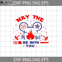 May The Magic Be With You 2022 Svg Castle Mickey Ears 4Th Of July Independence Day Usa Flag Cricut