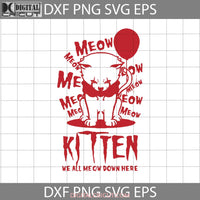 Meow Kitten Svg We All Down Here Cat Halloween Gift Funny Cuties Horror Cricut File Clipart Svg Png