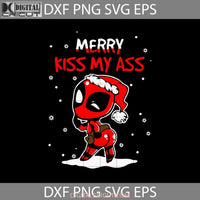 Deadpool Merry Kiss My Ass Png Sexy Santa Booty Svg Christmas Svg Gift Cricut File Clipart Eps Dxf