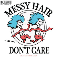 Messy Hair Don't Care Svg, The Cat In The Hat Svg, Dr. Seuss Svg, Dr Seuss Svg, Thing One Svg, Thing Two Svg, Fish One Svg, Fish Two Svg, The Rolax Svg, Png, Eps, Dxf