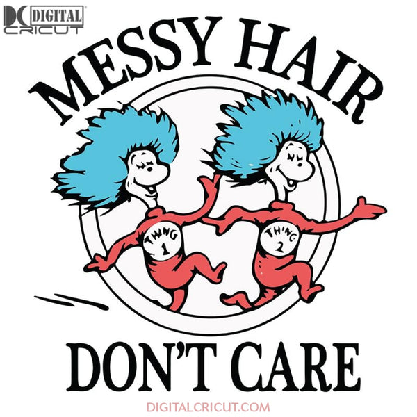 Messy Hair Don't Care Svg, The Cat In The Hat Svg, Dr. Seuss Svg, Dr Seuss Svg, Thing One Svg, Thing Two Svg, Fish One Svg, Fish Two Svg, The Rolax Svg, Png, Eps, Dxf