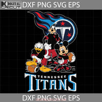 Mickey And Friends Love Tennessee Titans Svg Nfl Svg Football Team Cricut File Clipart Png Eps Dxf