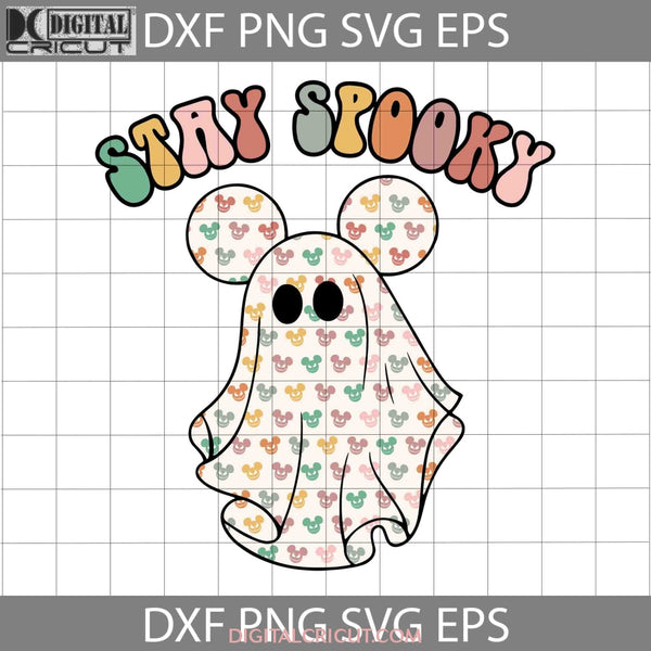 Mickey Ghost Stay Spooky Svg Halloween Svg Cricut File Clipart Png Eps Dxf