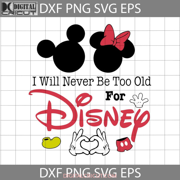 Mickey Mouse I Will Never Be Too Old Svg Cartoon Cricut File Clipart Png Eps Dxf