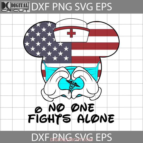 Mickey Nurse American Flag No One Fights Alone Svg Cricut File Clipart Png Eps Dxf