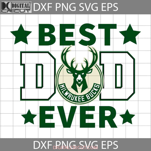 Milwaukee Bucks Best Dad Ever Svg Nba Basketball Team Happy Fathers Day Cricut File Clipart Png Eps