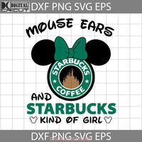 Minnie Mouse Ears And Starbucks Kind Of Girl Svg Cricut File Clipart Png Eps Dxf