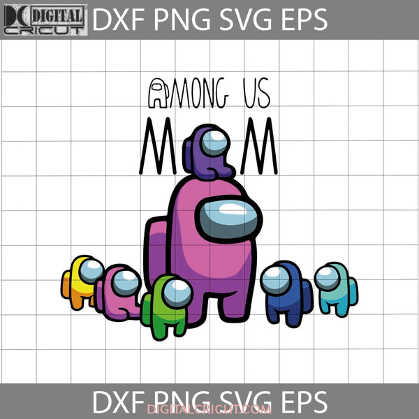 Among Us Mom Funny Gamer Mothers Day Svg Mama Cricut File Clipart Png Eps Dxf