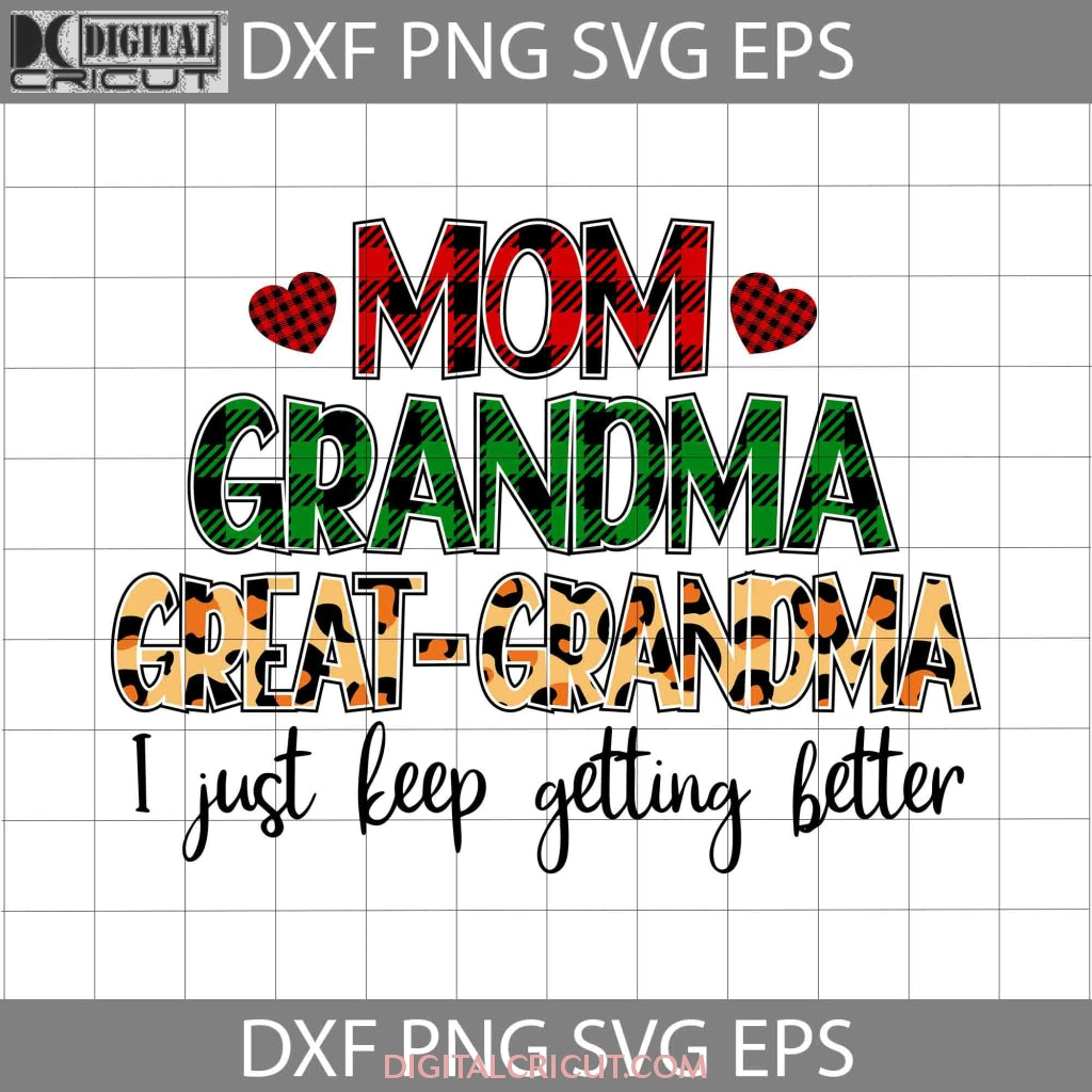 Mom Grandma Great-Grandma I Just Keep Getting Better Svg, Happy Mother ...