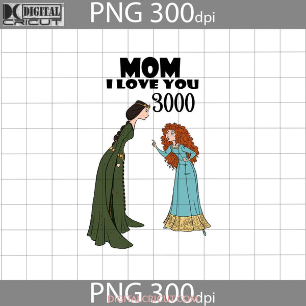 Mom I Love You 3000 Png Merida Mothers Day Images 300Dpi