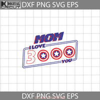 Mom I Love You 3000 Svg Captain America Svg Mothers Day Cricut File Clipart Png Eps Dxf