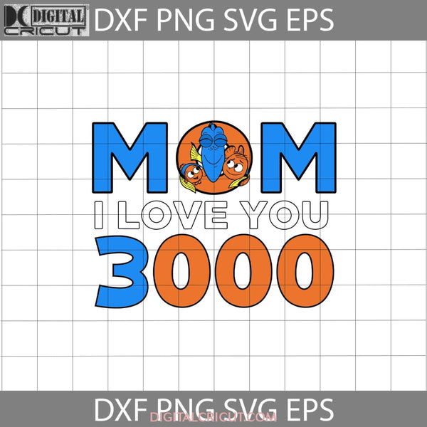 Mom I Love You 3000 Svg Finding Nemo Mothers Day Svg Cricut File Clipart Png Eps Dxf