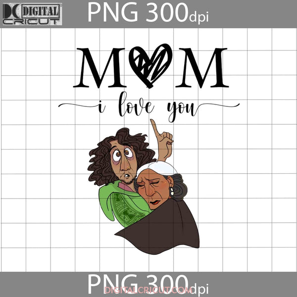 Mom I Love You Png Bruno Abuela Alma Encanto Cartoon Mothers Day Images 300Dpi