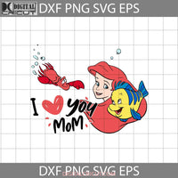 Mom I Love You Svg Ariel Mothers Day Cricut File Clipart Png Eps Dxf