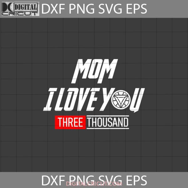 Mom I Love You Three Thousand Svg Iron Man Svg Mothers Day Cricut File Clipart Png Eps Dxf