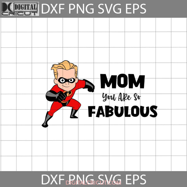 Mom You Are So Fabulous Svg The Incredible Mothers Day Svg Cricut File Clipart Png Eps Dxf