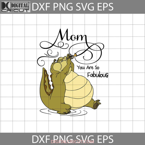 Mom You Are So Fabulous Svg Tiana The Frog Mother Mothers Day Cricut File Clipart Png Eps Dxf