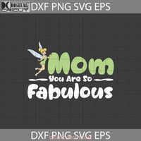 Mom You Are So Fabulous Svg Tinkerbell Mothers Day Cricut File Clipart Png Eps Dxf