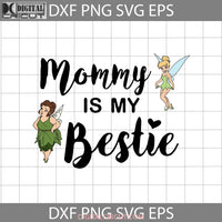 Mommy Is My Bestie Svg Mary Tinkerbell Mothers Day Svg Cricut File Clipart Png Eps Dxf