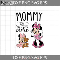 Mommy Is My Bestie Svg Minnie And Baby Mothers Day Cricut File Clipart Png Eps Dxf