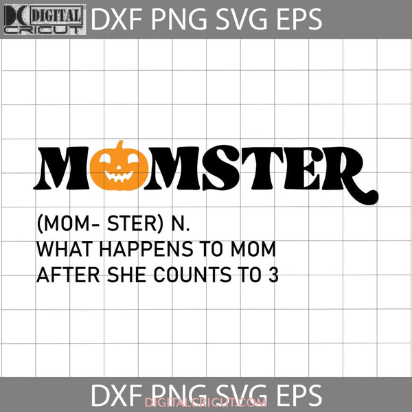 Momster Halloween Svg What Happens To Mom After She Counts 3 Svg Gift Cricut File Clipart Png Eps