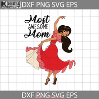 Most Awesome Mom Svg Elena Of Avalor Svg Mothers Day Family Cricut File Clipart Png Eps Dxf