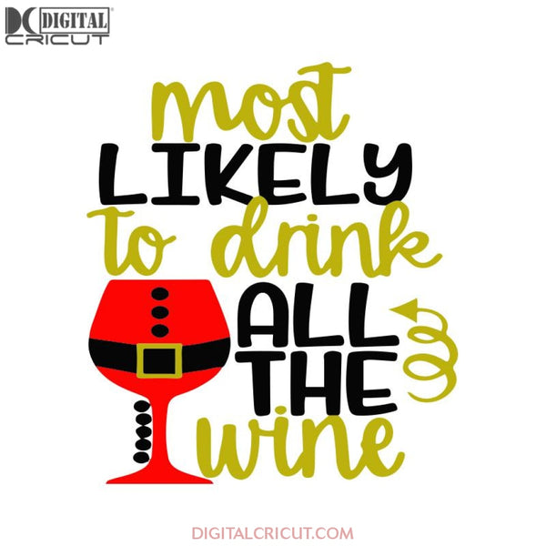 Most Likely To Drink All The Wine Christmas Svg, Santa Svg, Snowman Svg, Christmas Svg, Merry Christmas Svg, Bake Svg, Cake Svg, Cricut File, Clipart, Svg, Png, Eps, Dxf