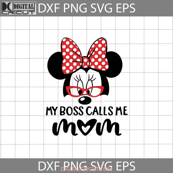My Boss Calls Me Mom Svg Minnie Mother Svg Mothers Day Cricut File Clipart Png Eps Dxf