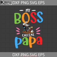 My Boss Calls Me Papa Svg Geppetto Pinocchio Dad Fathers Day Cricut File Clipart Png Eps Dxf