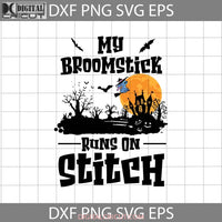 My Broomstick Runs On Stitch Svg Halloween Svg Cricut File Clipart Png Eps Dxf