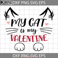 My Cat Is Valentine Svg Love Valentines Day Cricut File Clipart Png Eps Dxf