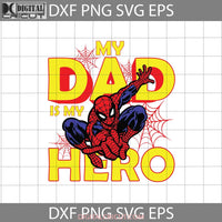 My Dad Is Hero Svg Spiderman Fathers Day Cricut File Clipart Png Eps Dxf