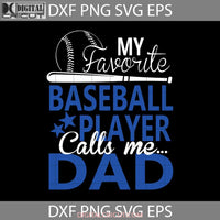 My Favorite Baseball Player Call Me Dad Svg Fathers Day Cricut File Clipart Png Eps Dxf