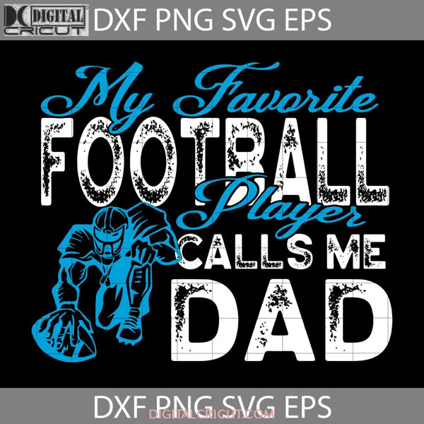 My Favorite Football Player Calls Me Dad Svg Fathers Day Cricut File Clipart Png Eps Dxf