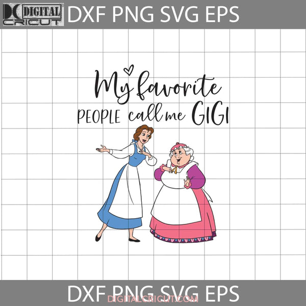 My Favorite People Call Me Gigi Svg Belle And Grandma Mother Svg Mothers Day Cricut File Clipart Png