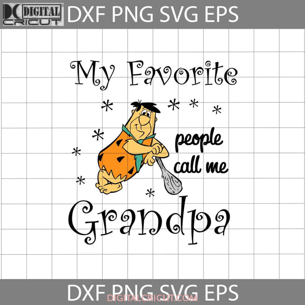 My Favorite People Call Me Grandpa Svg Fred Flintstones Fathers Day Cricut File Clipart Png Eps Dxf