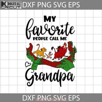 My Favorite People Call Me Grandpa Svg The Lion King Simba Timon Pumbaa Dad Fathers Day Cricut File