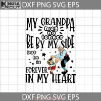 My Grandpa May No Longer Be By My Side But He Is Forever In Heart Svg Geppetto Pinocchio Dad Fathers