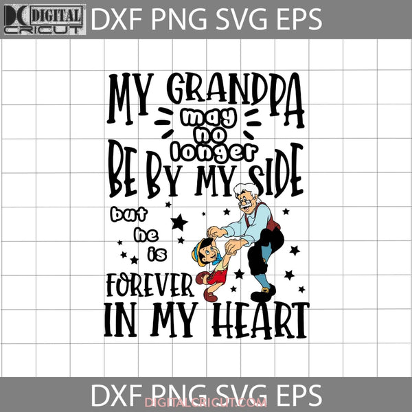 My Grandpa May No Longer Be By My Side But He Is Forever In Heart Svg Geppetto Pinocchio Dad Fathers