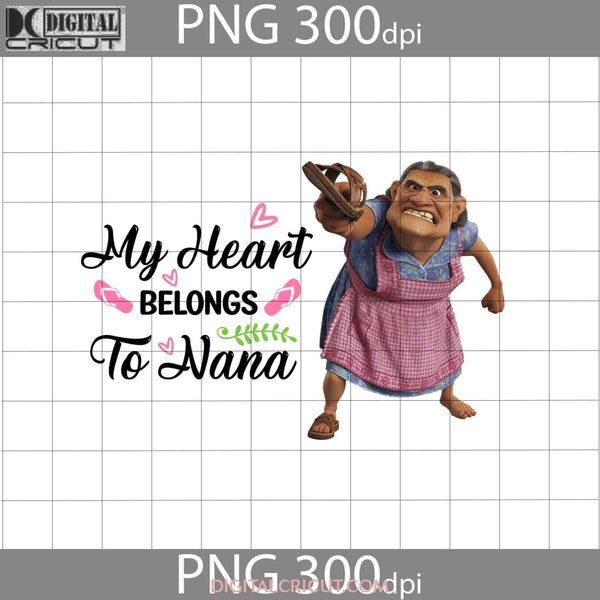 My Heart Belongs To Nana Png Abuelita Coco Grandma Mothers Day Images 300Dpi