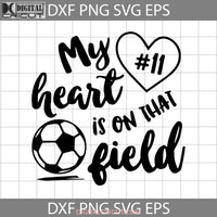 My Heart Is On That Field Svg Soccer Mom Mothers Day Cricut File Clipart Png Eps Dxf