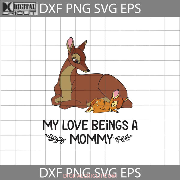 My Love Beings A Mommy Svg Bambi Mom Mothers Day Cricut File Clipart Png Eps Dxf