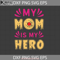 My Mom Is Hero Svg Mothers Day Cricut File Clipart Png Eps Dxf