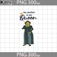 My Mom Is Queen Svg Fiona Shrek Mothers Day Family Cricut File Clipart Png Eps Dxf