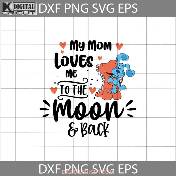 My Mom Loves Me To The Moon And Back Svg, Blue's Clues Svg, Mother Svg ...
