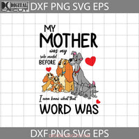 My Mother Was My Role Model Before I Even Knew What That Word Svg Lady And Tramp Mothers Day Svg