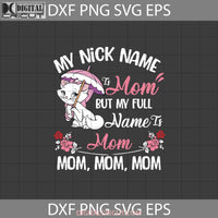 My Nick Name Is Mom But Full Svg Aristocat Mothers Day Cricut File Clipart Png Eps Dxf